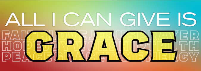 All I Can Give Is…Grace