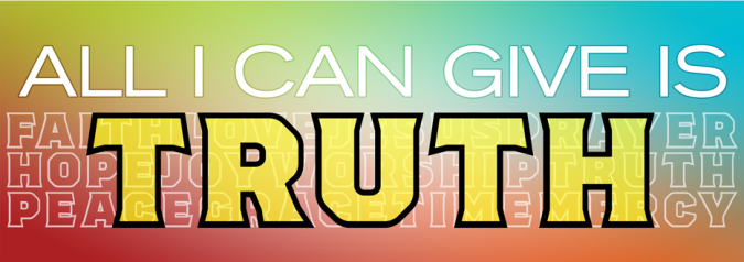 All I Can Give Is…Truth